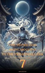 The Sword God Reincarnated in the Primordial Era