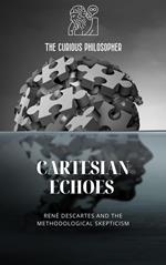 Cartesian Echoes - Rene´ Descartes and the Methodological Skepticism