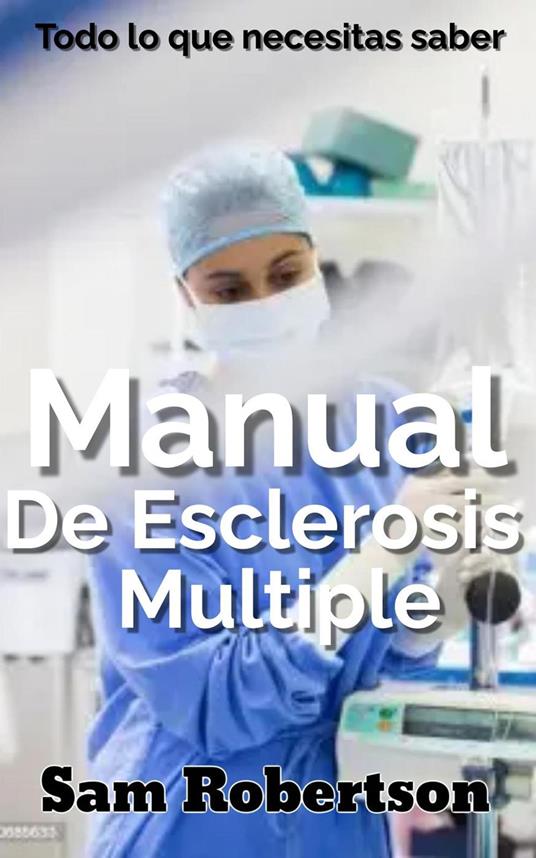 Manual De Esclerosis Múltiple: Todo lo que necesitas saber