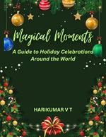 Magical Moments: A Guide to Holiday Celebrations Around the World