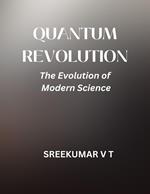 Quantum Revolution: The Evolution of Modern Science