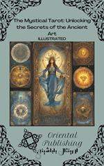 The Mystical Tarot Unlocking the Secrets of the Ancient Art