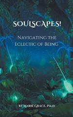 Soulscapes! Navigating the Eclectic of Being