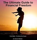 The Ultimate Guide to Financial Freedom - First Edition - Fly Above the Clouds