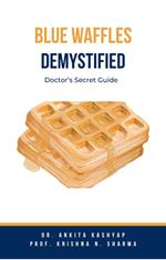 Blue Waffles Demystified: Doctor’s Secret Guide