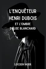 L'enqu?teur Henri Dubois et l'ombre d' ?lise Blanchard