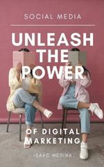 Social Media: Unleash the Power of Digital Marketing