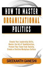 How to Master Organizational Politics