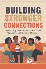 Building Stronger Connections: Parenting Techniques for Kids with Oppositional Defiant Disorder