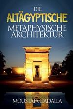 Die Alt?gyptische Metaphysische Architektur