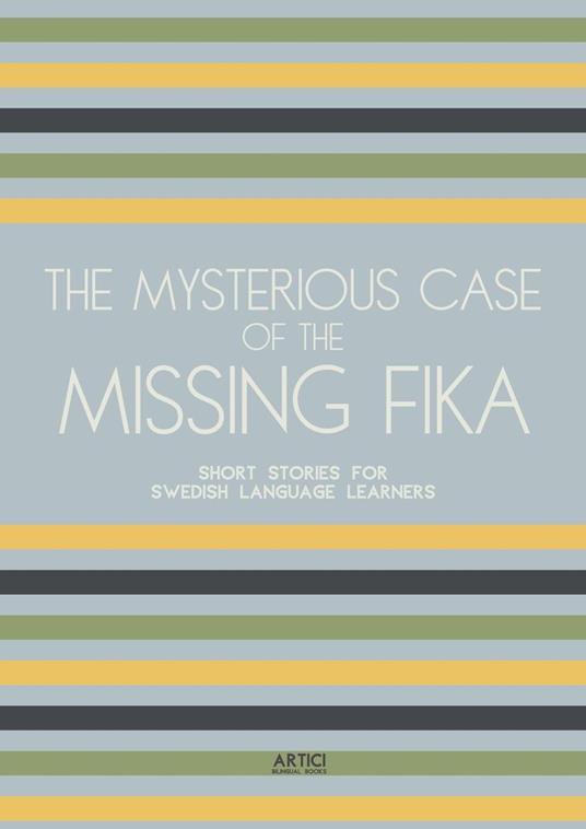 The Mysterious Case of the Missing Fika: Short Stories for Swedish Language Learners