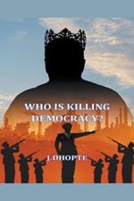 Who is killing Democracy?