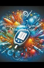 Understanding Diabetes: A Simplified Guide