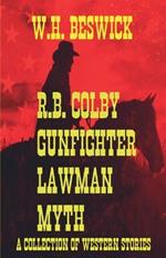 R.B. Colby Gunfighter Lawman Myth