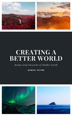 Creating a Better World: Being Good Stewards of Mother Earth