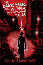 The Dark Man, By Referral and Less Pleasant Tales