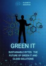 Sustainable Bytes: The Future of Green IT and Cloud Solutions