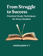 From Struggle to Success: Practical Study Techniques for Every Student