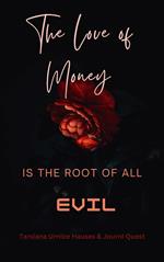 The Love of Money Is the Root of All Evil