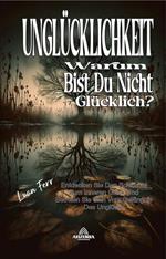 Unglücklichkeit - Warum bist du nicht glücklich