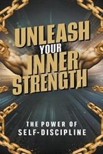 Unleash Your Inner Strength: The Power of Self-Discipline