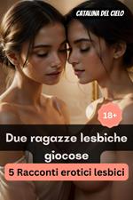 Due ragazze lesbiche giocose | 5 Racconti erotici lesbici