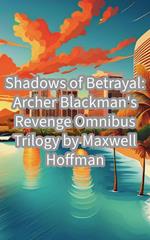 Shadows of Betrayal: Archer Blackman's Revenge Omnibus Trilogy