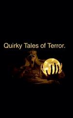 Quirky Tales of Terror.