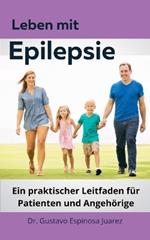 Leben mit Epilepsie Ein praktischer Leitfaden f?r Patienten und Angeh?rige