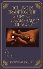 Rolling in Tradition: The Story Of Cigars And Tobacco