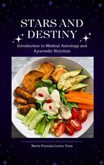 Stars and Destiny: Introduction to Medical Astrology and Ayurvedic Nutrition