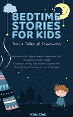 Bedtime Stories for Kids - Tim's Tales of Emotions: A Collection of Fairy Tales and Short Stories with Morals to Teach Emotions to Your Little Ones!