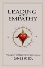 Leading with Empathy: A Blueprint for Modern Business Success