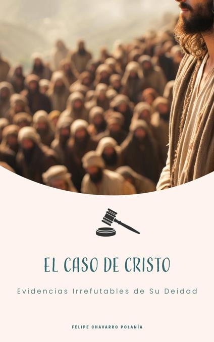 El Caso de Cristo Evidencias Irrefutables de Su Deidad