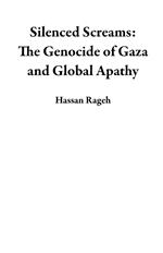 Silenced Screams: The Genocide of Gaza and Global Apathy