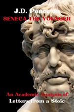 J.D. Ponce on Seneca The Younger: An Academic Analysis of Letters from a Stoic