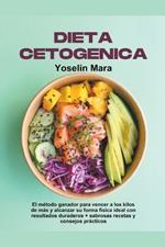 Dieta Cetogenica: El m?todo ganador para vencer a los kilos de m?s y alcanzar su forma f?sica ideal con resultados duraderos + sabrosas recetas y consejos pr?cticos