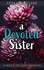 A Devoted Sister: A Pride and Prejudice Variation