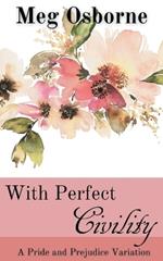 With Perfect Civility - A Pride and Prejudice Variation