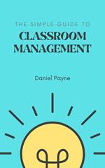 The Simple Guide to Classroom Management