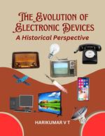 The Evolution of Electronic Devices: A Historical Perspective