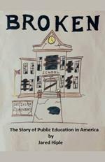 Broken: The Story of Public Education in America