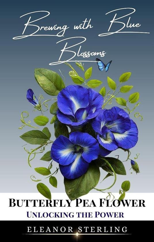 Brewing with Blue Blossoms: Unlocking the Power of the Butterfly Pea Flower