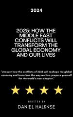 2025: How the Middle East Conflicts Will Transform the Global Economy and Our Lives