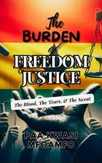 The Burden of Freedom & Justice