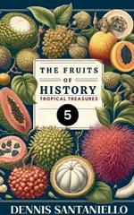 Fruits of History 5: Tropical Treasures