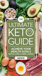 The Ultimate Keto Guide: Achieve Your Health Goals with Low-Carb Living