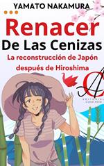 Renacer De Las Cenizas: La reconstrucción de Japón después de Hiroshima