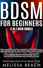 BDSM For Beginners: Everything New Subs and Doms Need to Know About BDSM (4-in-1 Book)