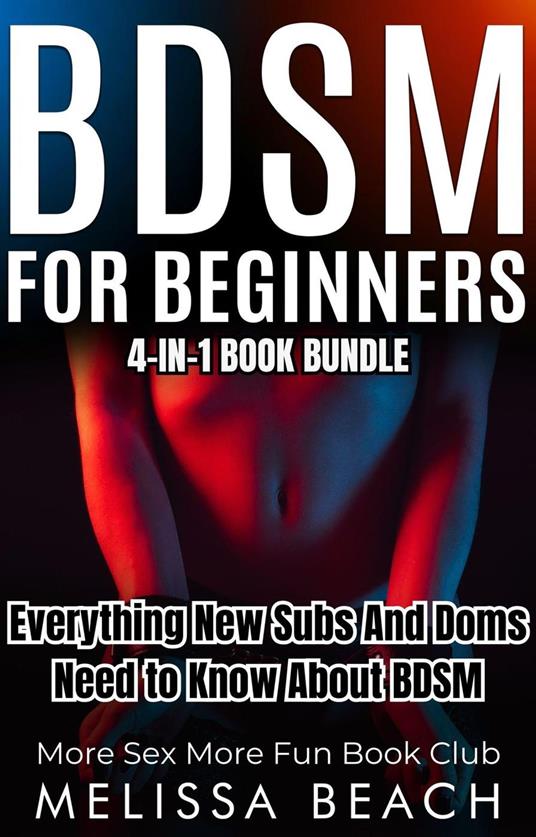 BDSM For Beginners: Everything New Subs and Doms Need to Know About BDSM (4-in-1 Book)